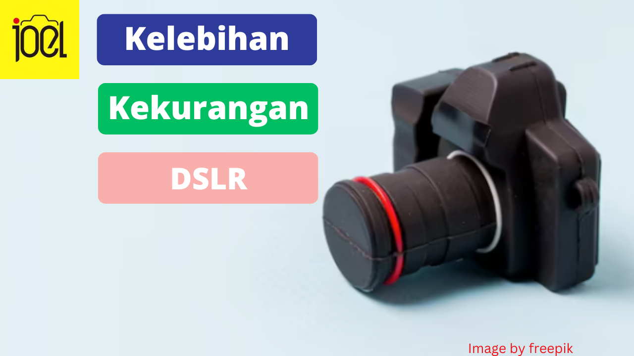 Berikut 5 Kelebihan dan Kekurangan Kamera DSLR